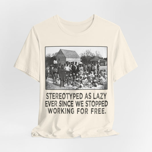 Stereotyped as Lazy Shirt - The Trini Gee