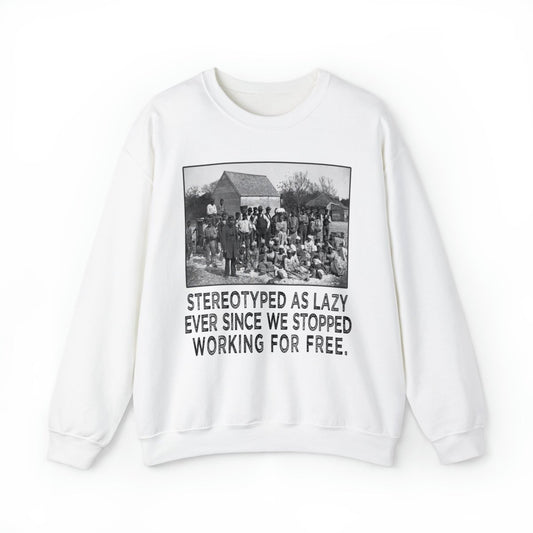 Sweatshirt featuring American slaves alongside the quote, "Stereotyped as lazy ever since we stopped working for free."