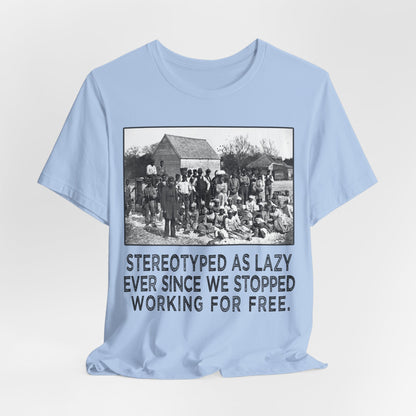 Stereotyped as Lazy Shirt