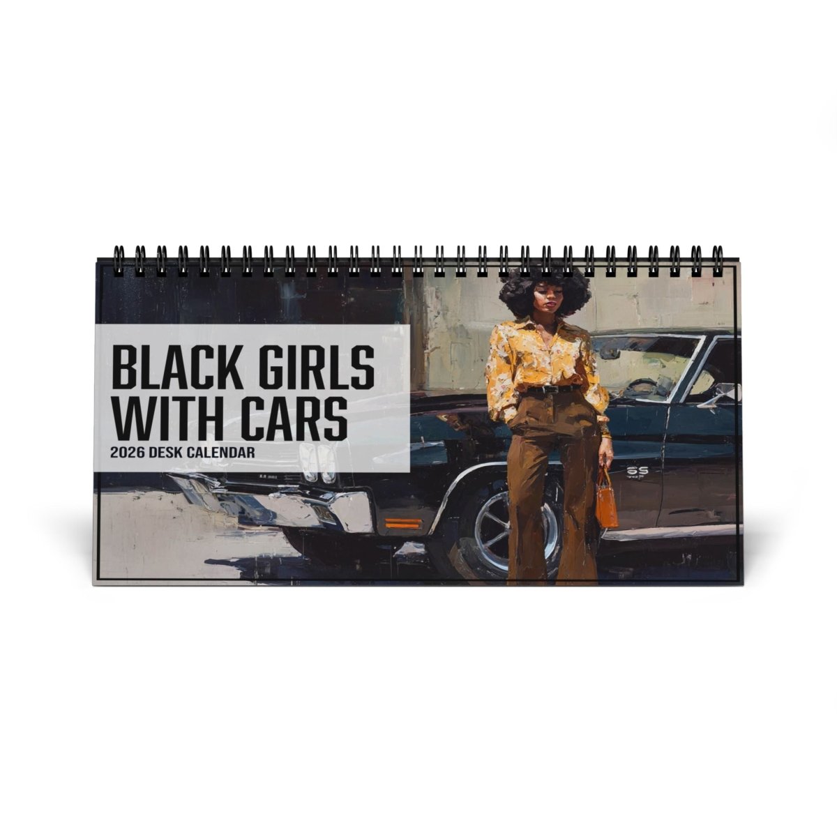 Black Girls with Cars 2026 Desktop Calendar - Afrocentric Art by The Trini Gee