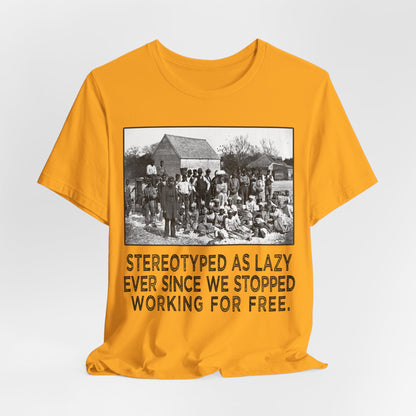 Stereotyped as Lazy Shirt