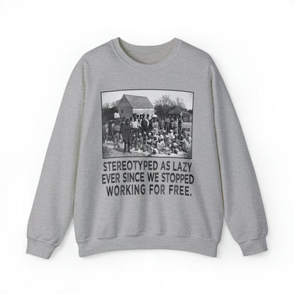 Sweatshirt featuring American slaves alongside the quote, "Stereotyped as lazy ever since we stopped working for free."
