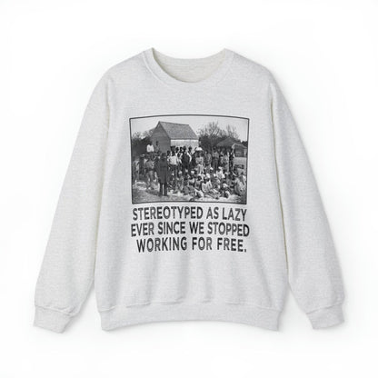 Sweatshirt featuring American slaves alongside the quote, "Stereotyped as lazy ever since we stopped working for free."