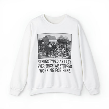 Sweatshirt featuring American slaves alongside the quote, "Stereotyped as lazy ever since we stopped working for free."