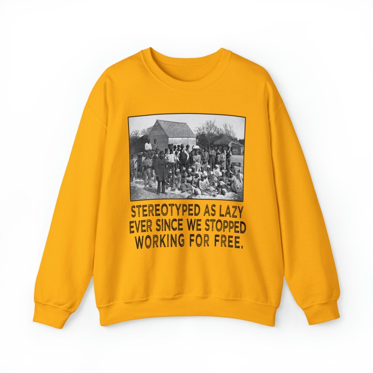 Sweatshirt featuring American slaves alongside the quote, "Stereotyped as lazy ever since we stopped working for free."