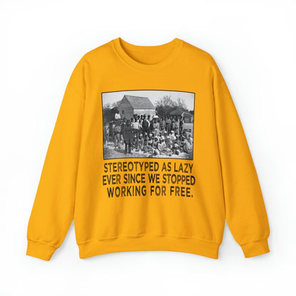 Sweatshirt featuring American slaves alongside the quote, "Stereotyped as lazy ever since we stopped working for free."