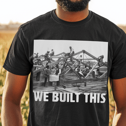 We Built This Shirt - Afrocentric Art by The Trini Gee